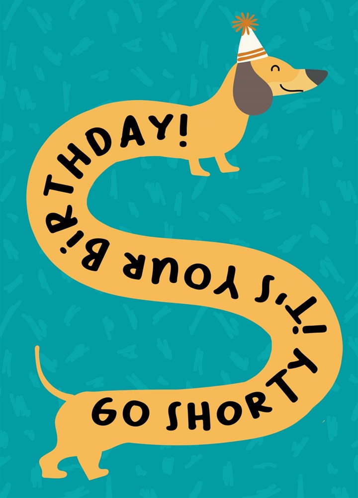 Go Shorty It's Your Birthday Sausage Dog Card