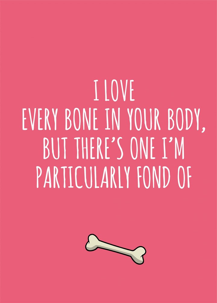 I Like Every Bone In Your Body Card