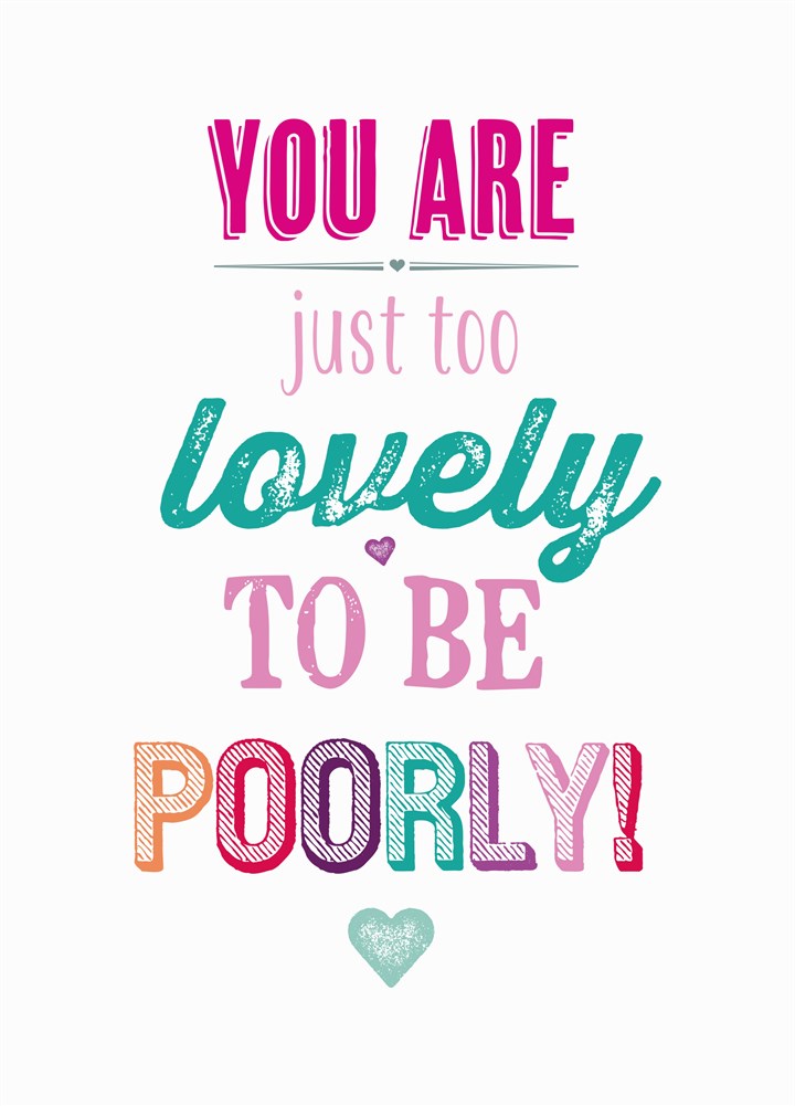 Too Lovely To Be Poorly Card