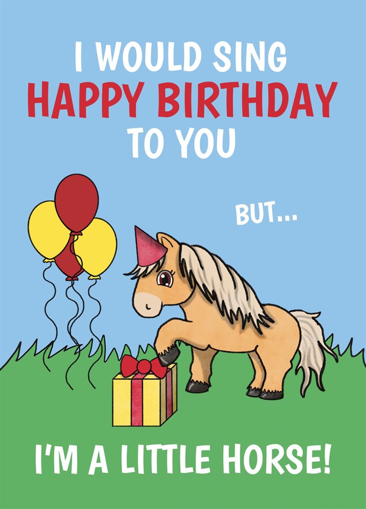 Shetl& Pony Birthday Card - Funny I'm A Little Horse Pun