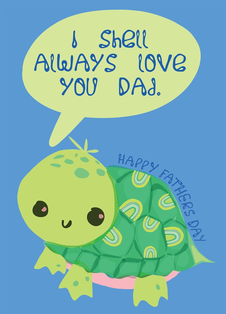 I Shell Always Love You Dad Card