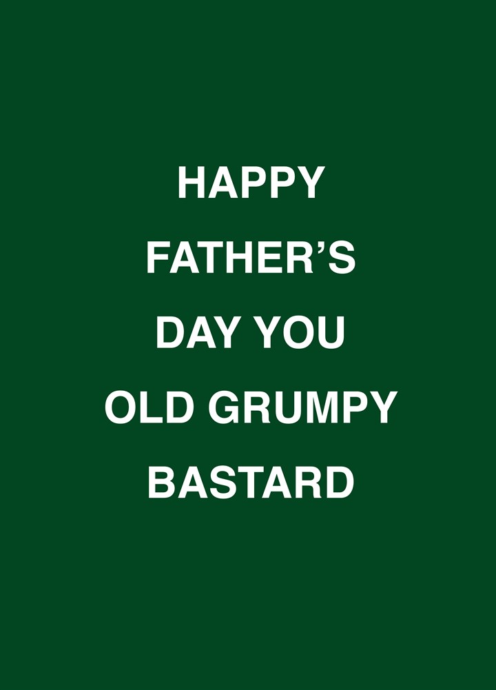 Happy Father's Day You Grumpy Old Bastard Card