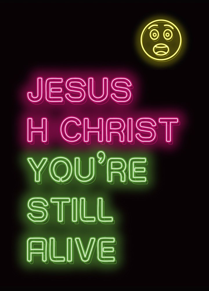 JESUS H CHRIST - You're Still Alive! Card