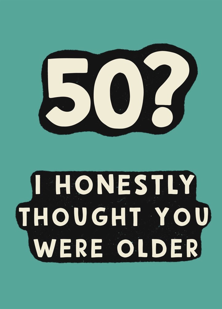 Thought You Were Older Funny 50th Birthday Card