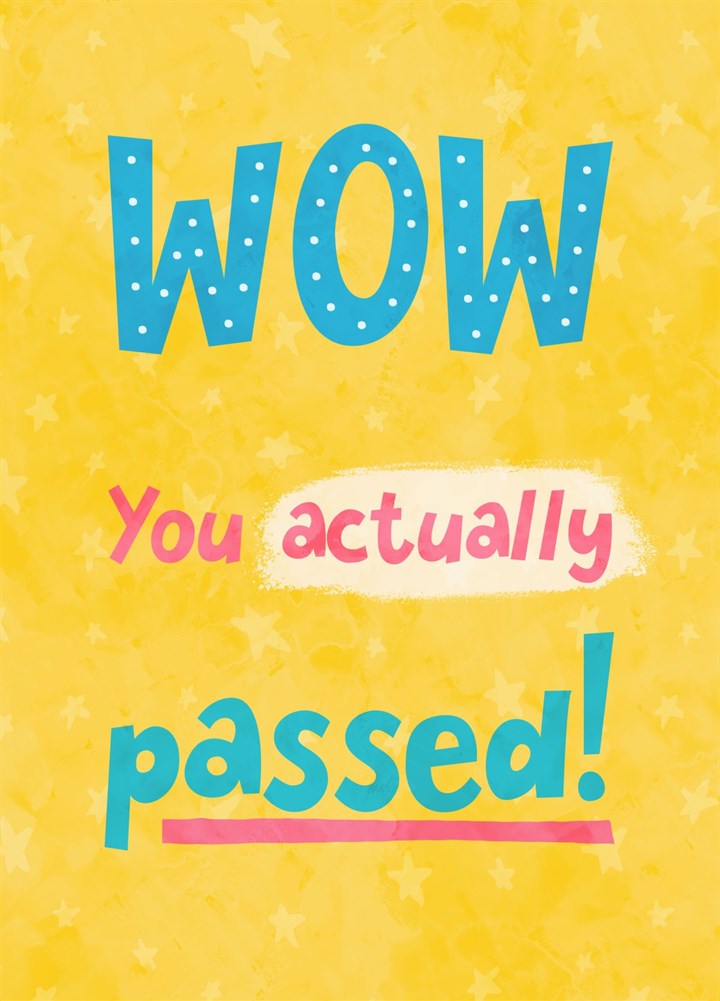 Wow You Actually Passed! Card