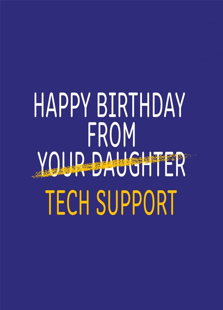 Happy Birthday From Tech Support (AKA Your Daughter) Card