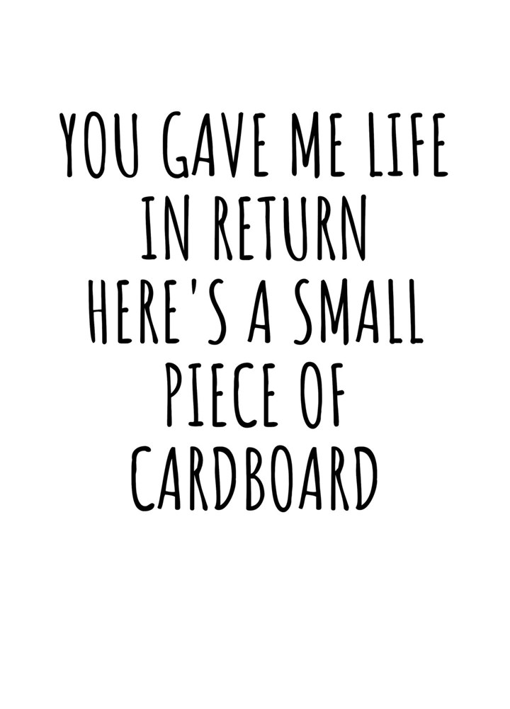 You Gave Me Life, In Return Here's A Small Piece Of Cardboard