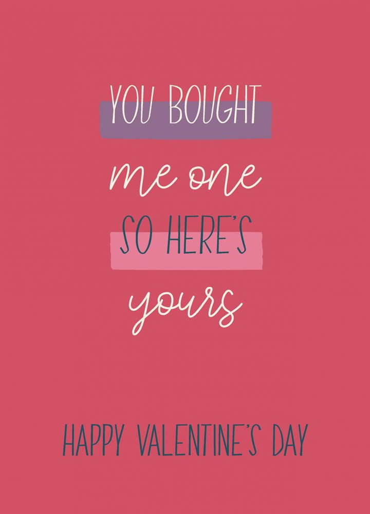 You Bought Me One - Valentine's Day Card