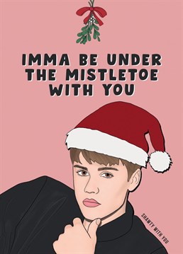 Imma be under the mistletoe with you (shawty with you). This one gets stuck in our head every year. Send this funny card to your favourite Justin Bieber fan this Christmas. Designed by Bonne Nouvelle.