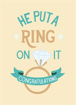 He finally put a ring on it! Congratulate them on their engagement with this fun card.