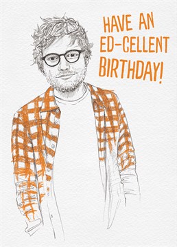 A card perfect for the Ed Sheeran fan in your life, even though he has very divided opinions about him understandably he is ginger. A birthday card designed by Brainbox Candy.