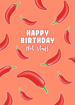 A fiery design featuring lots of hot chilli peppers, the perfect way to send birthday wishes for your hot stuff partner