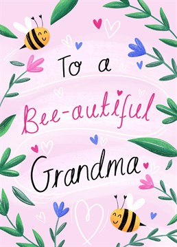 A card for your bee-autiful Grandma featuring cute bees and flowers. The perfect card to send for her Birthday or just to make her smile!