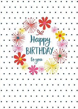 Happy Birthday To You Floral Polka, by Scribbler. Sometimes all you need in a birthday card is for it to look nice and simple. This is that card!