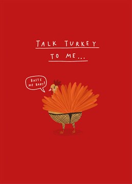 Really, there's nothing more seductive than a Christmas dinner... If you're all about the turkey, make your loved one laugh with this cheeky Scribbler card.
