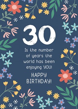 Give some heartfelt wishes to a friend or family member on their 30th Birthday with this floral milestone card!