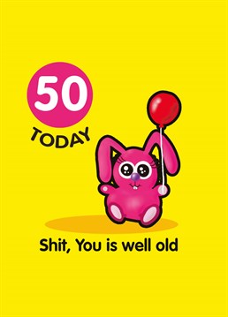 50?? When did that happen? Don't let them forget that when it comes to age, they're in 50th place. A birthday card designed by Do Something David.