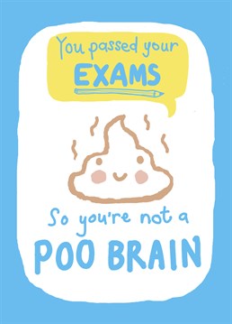 Say Well Done for passing their exams with this funny poo brain card by Loveday. Make up for all those jibes beforehand.