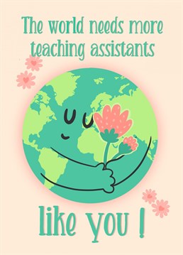 Send this adorable card to the class teaching assistant to mark the end of this crazy school year. If more teaching assistants were like them, we would be lucky! Find the matching teacher card too.