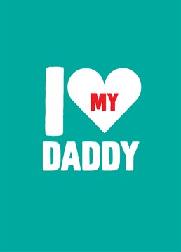 I Love My Daddy, by Scribbler. N'awww so sweet! The perfect Father's Day card for a child to give to their daddy.