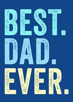 Best. Dad. Ever., by Scribbler. It's official he is the all time best dad that has ever existed! That definitely deserves at least this amazing Father's Day card.