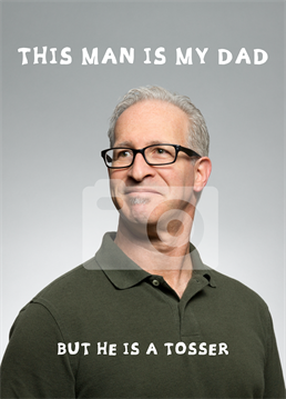 He may be a tosser, but he's your tosser! Claim him as your own with this rude, Scribbler photo upload design for Father's Day.