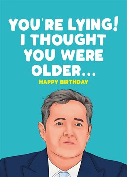 You're lying, you're older Birthday card