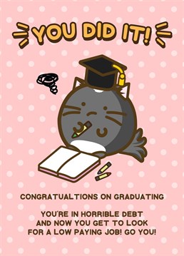 Congratulations on graduation. You're now in horrible debt and get to look for a low paying job. Go you!