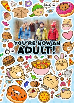 They've reached the age where they technically become an adult, but by the looks of this photo-upload Birthday card by Fuzzballs age is only a number and they're not ready to grow up!
