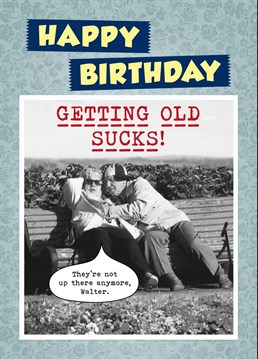 'Getting Old Sucks!' Hilarious card featuring a frisky old man trying to get a feel, only to be told that the boobs ain't where they used to be. Designed by the new kids on the humour block fockcards.com