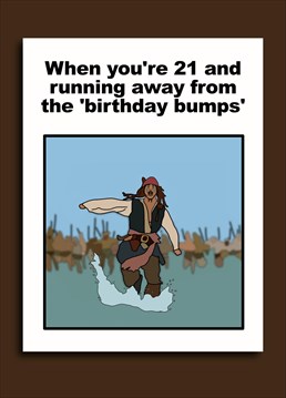 Captain Jack Sparrow is 21 and trying to run away from the biggest birthday hazard - the birthday bumps