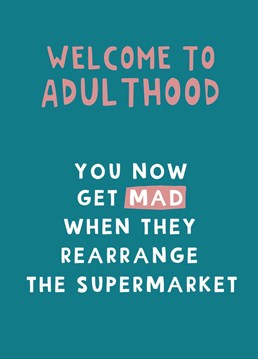 Aww getting older and reaching adulthood, some things are just better. But if they start messing with the shopping routine in the supermarket... things will kick off!