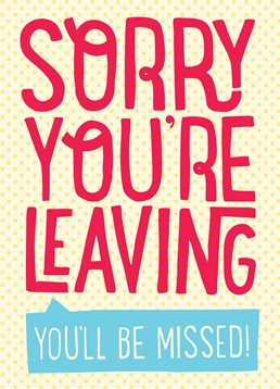 Let them know that they will be sorely missed with this leaving card by Scribbler.