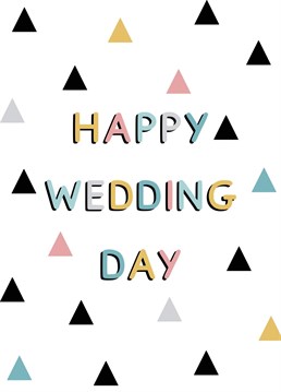 An alternative wedding day card featuring a colourful triangle print. Designed by Jeff and the Squirrel