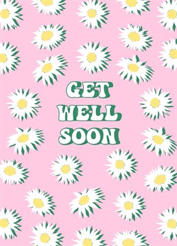 A pretty, floral pattern of daisies to cheer up someone special when they are not feeling their best with a "get well soon" message.