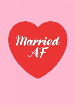 Have a bit of fun on their wedding day with this "married AF" message in a red love heart on a complementary pink background.