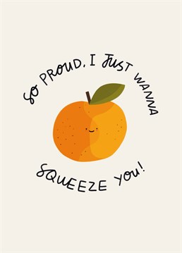 Orange you so damn proud of them?! Spill all your peelings with this cute, fruity congratulations card by Scribbler.