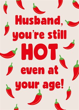 He may be another year older but your husband's still a total spice! Make him blush on his birthday with this cheeky Scribbler design.