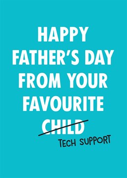 If your old dad is somewhat technologically challenged, let him know that you're always on hand to assist - for a small fee! Father's Day card designed by Scribbler.