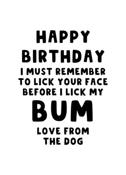 Send this funny card to your family wishing them a Happy Birthday from the Dog.