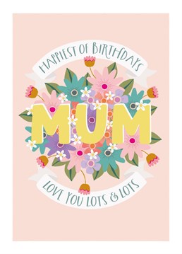 Let your mum know you love her lots and lots on her birthday, with this thoughtful and flowery Mum birthday card by The Pattern Press.