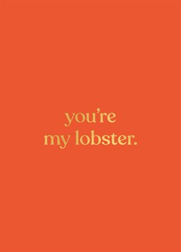 A Anniversary card for your one true love! You're My Lobster by Whale & Bird.