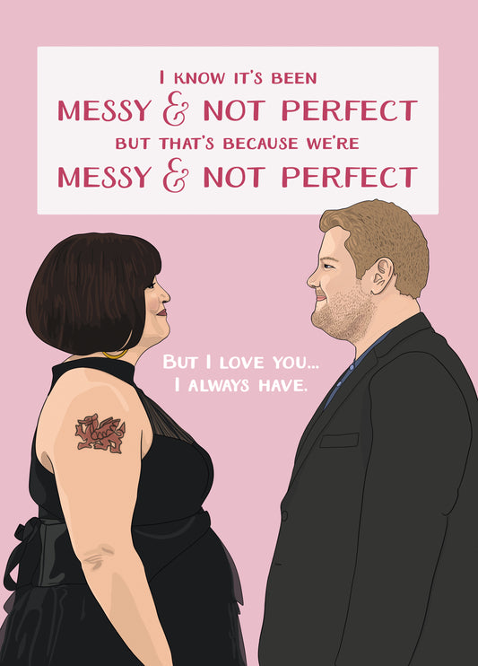 Nessa & Smithy Love Card - Messy & Not Perfect - Gavin And Stacey Card For Partner