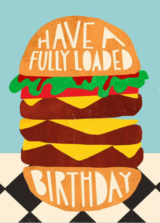 Arty Birthday Card - Have A Fully Loaded Birthday - Burger