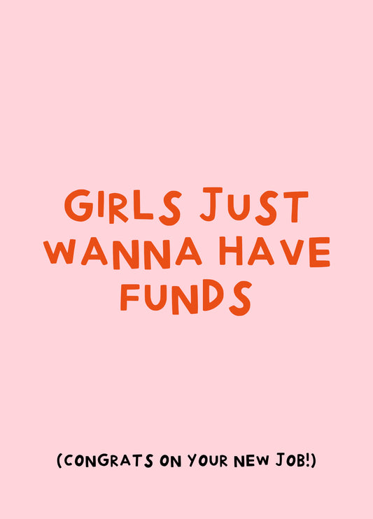 Girls Just Wanna Have Funds- Funny New Job Card