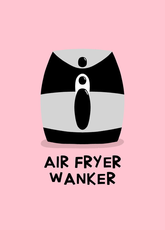 Air Fryer Wanker Birthday Card