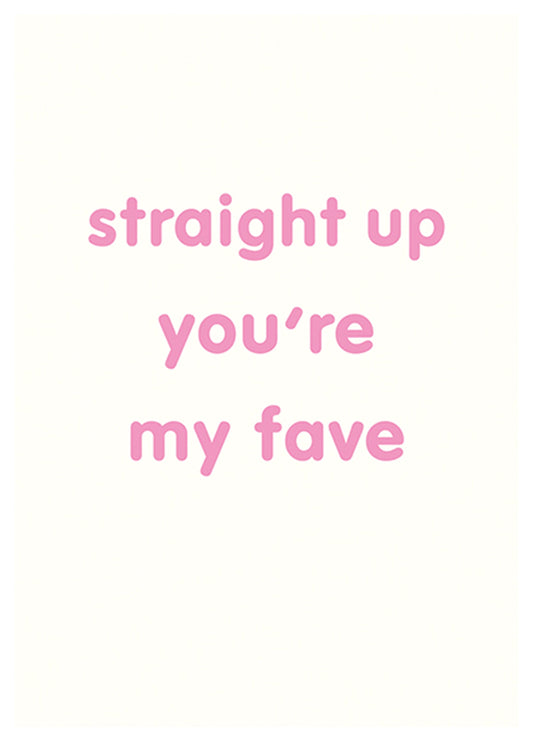 Straight Up You're My Fave Card