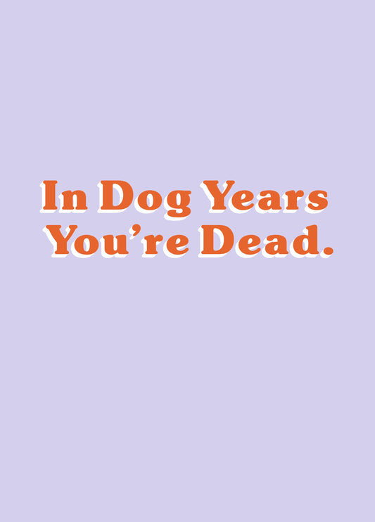 Dead In Dog Years Birthday Card