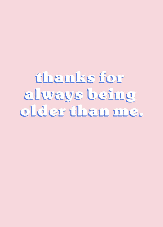 Always Being Older Than Me Birthday Card