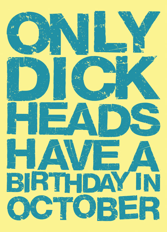 Only Dick Heads Have A Birthday In October
